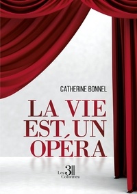 Catherine Bonnel - La vie est un opéra.