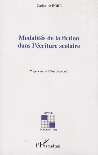 Catherine Boré - Modalités de la fiction dans l'écriture scolaire.