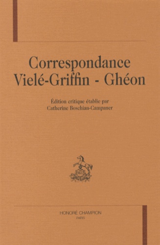 Catherine Boschian - Correspondance Vielé-Griffin - Ghéon.