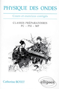 Catherine Botet - Physique Des Ondes. Cours Et Exercices Corriges.