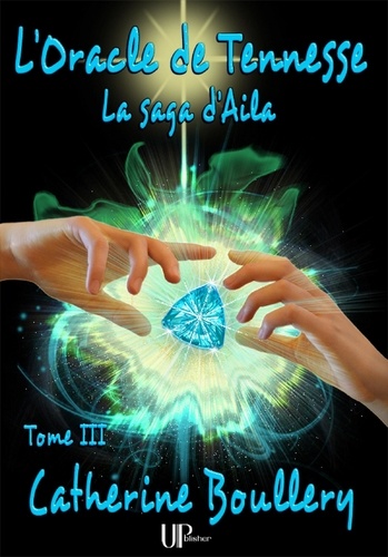 Catherine Boullery - L'Oracle de Tennesse - La saga d'Aila - Tome III.