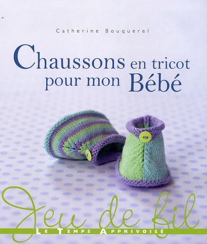 Catherine Bouquerel - Chaussons en tricot pour mon Bébé.