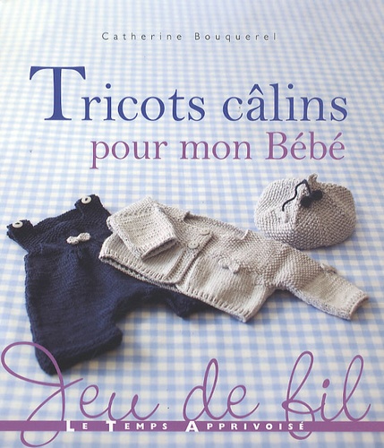 Catherine Bouquerel - Tricots calins pour mon bébé.