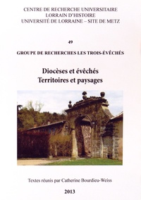 Catherine Bourdieu-Weiss - Diocèses et évêchés, territoires et paysages - Groupe de recherches Les Trois-Evêchés.