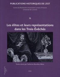 Catherine Bourdieu-Weiss - Les élites et leurs représentations dans les Trois-Evêchés.