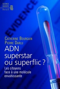 Catherine Bourgain et Pierre Darlu - ADN superstar ou superflic ? - Les citoyens face à une molécule envahissante.