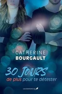 Catherine Bourgault - 30 jours de plus pour te détester.