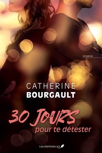 Catherine Bourgault - 30 jours pour te detester.