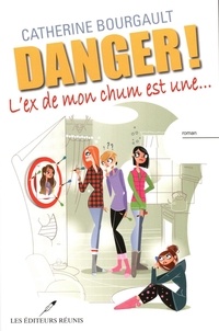 Catherine Bourgault - Danger!  : Danger! L'ex de mon chum est une....
