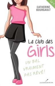 Catherine Bourgault - Le club des girls Tome 1 : Un bal vraiment pas rêve !.