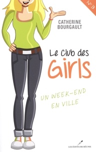 Catherine Bourgault - Le club des girls Tome 3 : Un week-end en ville.