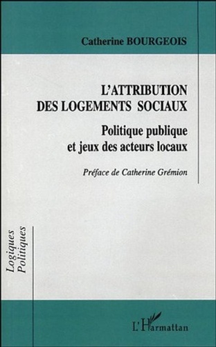 Catherine Bourgeois - L'attribution des logements sociaux - Politique publique et jeux des acteurs locaux.