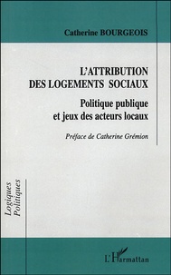 Catherine Bourgeois - L'attribution des logements sociaux - Politique publique et jeux des acteurs locaux.