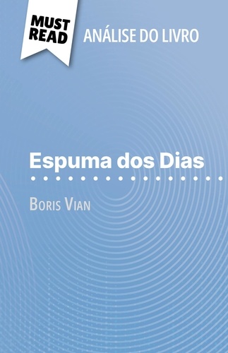 Espuma dos Dias de Boris Vian (Análise do livro). Análise completa e resumo pormenorizado do trabalho