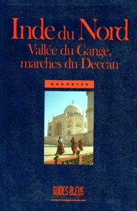 Catherine Bourzat et  Collectif - Inde Du Nord. Vallee Du Gange, Marches Du Deccan.