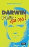 Catherine Bousquet - Darwin, l'homme qui osa !.