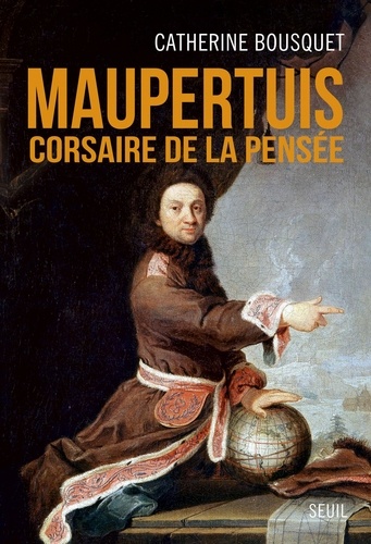 Maupertuis. Corsaire de la pensée (1698-1759)