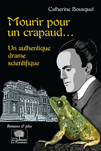 Catherine Bousquet - Mourir pour un crapaud... - Un authentique drame scientifique.