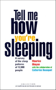 Catherine Bousquet et Maurice Ohayon - Tell Me How You're Sleeping - A survey of the sleep patterns of 12,000 people.