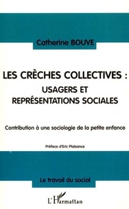 Catherine Bouve - Les crèches collectives : usagers et représentations sociales - Contribution à une sociologie de la petite enfance.