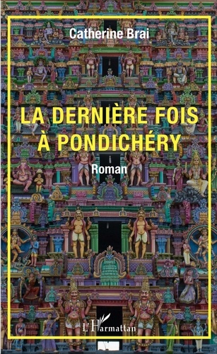 Catherine Brai - La dernière fois à Pondichéry - Roman.