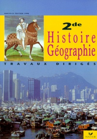 Catherine Bras et  Collectif - Histoire Geographie 2nde Travaux Diriges. Programme 1998.