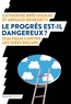 Catherine Bréchignac et Arnaud Benedetti - Le progrès est-il dangereux ? - Dialogue contre les idées reçues.