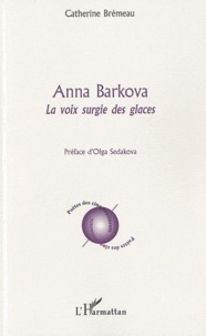 Catherine Brémeau - Anna Barkova - La voix surgie des glaces.