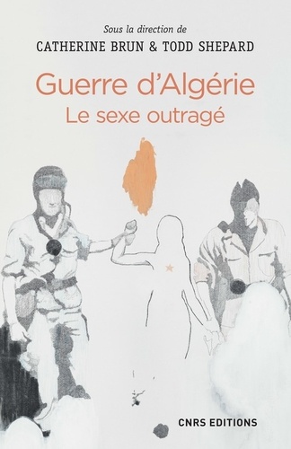 Guerre d'Algérie. Le sexe outragé