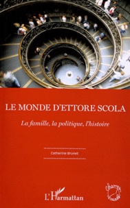 Catherine Brunet - Le monde d'Ettore Scola - La famille, la politique, l'histoire.