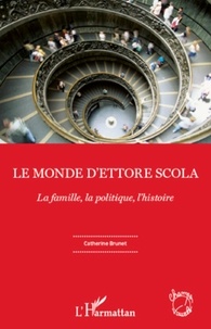 Catherine Brunet - Le monde d'Ettore Scola - La famille, la politique, l'histoire.