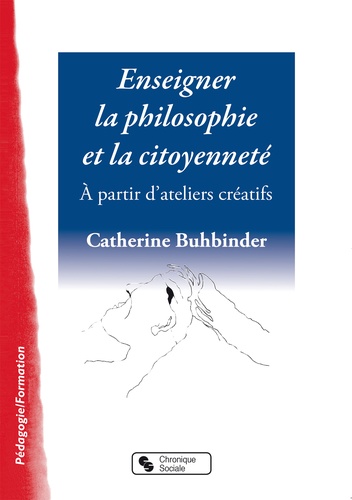 Catherine Buhbinder - Enseigner la philosphie et la citoyenneté - A partir d'ateliers créatifs.