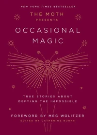 The Moth Presents: Occasional Magic