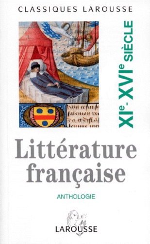 Catherine Buschaert - ANTHOLOGIE DE LA LITTERATURE FRANCAISE. - Volume 1, XI-XVIème siècle.
