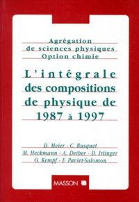 Catherine Busquet et  Collectif - Agrégation de sciences physiques, option chimie - L'intégrale des compositions de physique de 1987 à 1997.