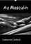 CALVENDO Art  Au Masculin (Calendrier mural 2021 DIN A3 vertical). Photos Noir &amp; Blanc de corps masculins (Calendrier mensuel, 14 Pages )