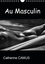 CALVENDO Art  Au Masculin (Calendrier mural 2021 DIN A4 vertical). Photos Noir &amp; Blanc de corps masculins (Calendrier mensuel, 14 Pages )
