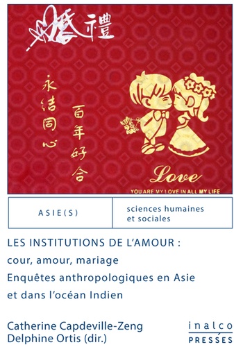 Les institutions de l'amour. Enquêtes anthropologiques en Asie et dans l'océan Indien