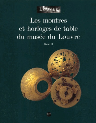 Catherine Cardinal - Les Montres Et Horloges De Table Du Musee Du Louvre. Tome 2.