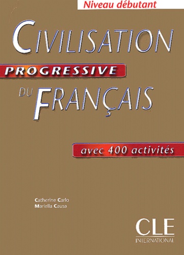 Catherine Carlo et Mariella Causa - Civilisation progressive du français avec 400 activités - Niveau débutant.