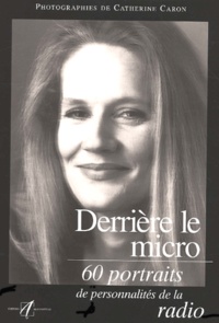 Catherine Caron - Derriere Le Micro. 60 Portraits De Personnalites De La Radio.