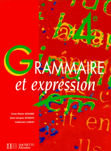 Catherine Caron et Anne-Marie Achard - Grammaire et expression, 4e.