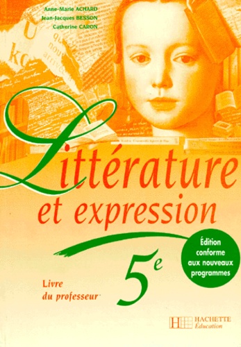 Catherine Caron-Michamblé et Anne-Marie Achard - Litterature Et Expression 5eme. Livre Du Professeur, Edition 1997.