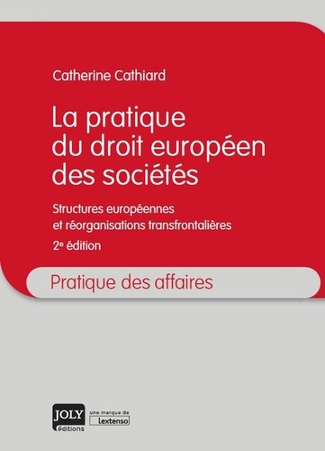 Catherine Cathiard - La pratique du droit européen des sociétés - Structures européennes et réorganisation transfrontalières.