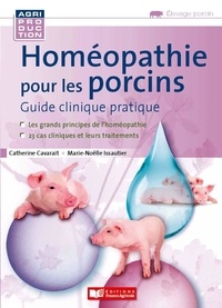 Catherine Cavarait et Marie-Noëlle Issautier - Homéopathie pour les porcins - Guide clinique pratique.