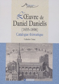 Catherine Cessac - L'oeuvre de Daniel Danielis (1635-1696) - Catalogue thématique.