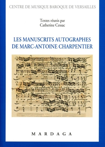 Catherine Cessac - Les manuscrits autographes de Marc-Antoine Charpentier.