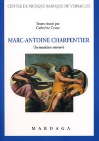 Catherine Cessac - Marc-Antoine Charpentier - Un musicien retrouvé.