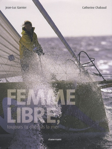 Catherine Chabaud et Jean-Luc Garnier - Femme libre - Toujours tu chériras la mer.