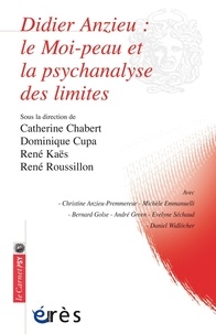 Catherine Chabert et Dominique Cupa - Didier Anzieu - Le moi-peau et la psychanalyse des limites.